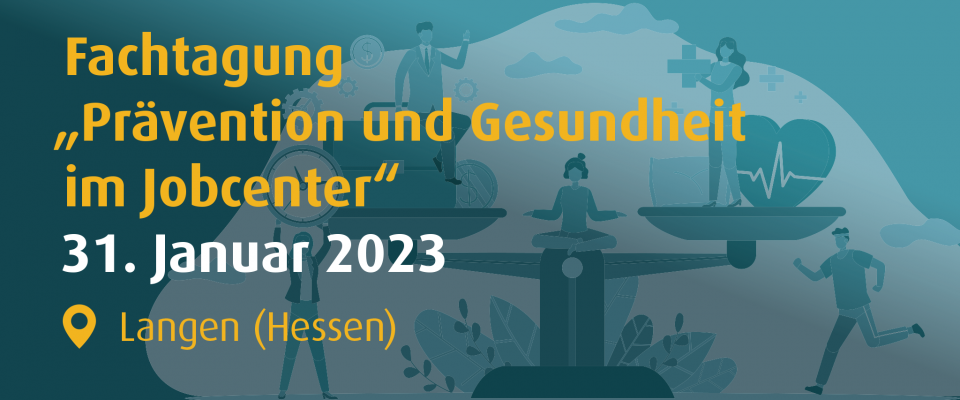 Fachtagung "Prävention und Gesundheit im Jobcenter" 31.01.2023 in Langen (Hessen)